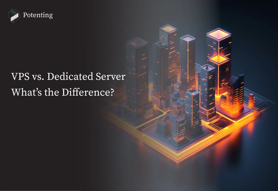 VPS vs Dedicated Server: Which Is Better?