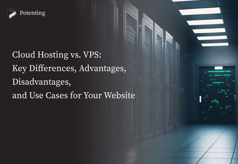 VPS vs. Cloud Hosting: Which Is Right for You?